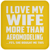 I Love My Wife More Than Aeromodeling - Drink Coaster