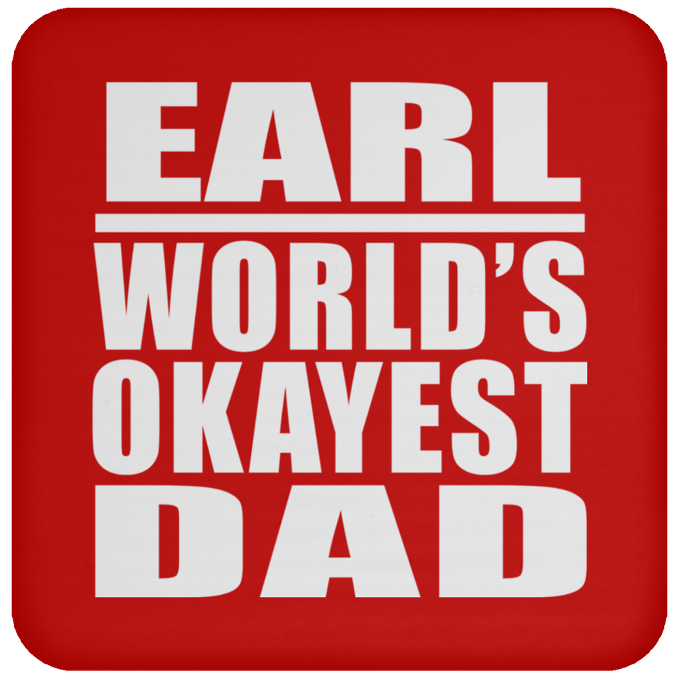 Earl World's Okayest Dad - Drink Coaster