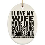 I Love My Wife More Than Collecting Memorabilia - Oval Ornament