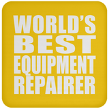 World's Best Equipment Repairer - Drink Coaster