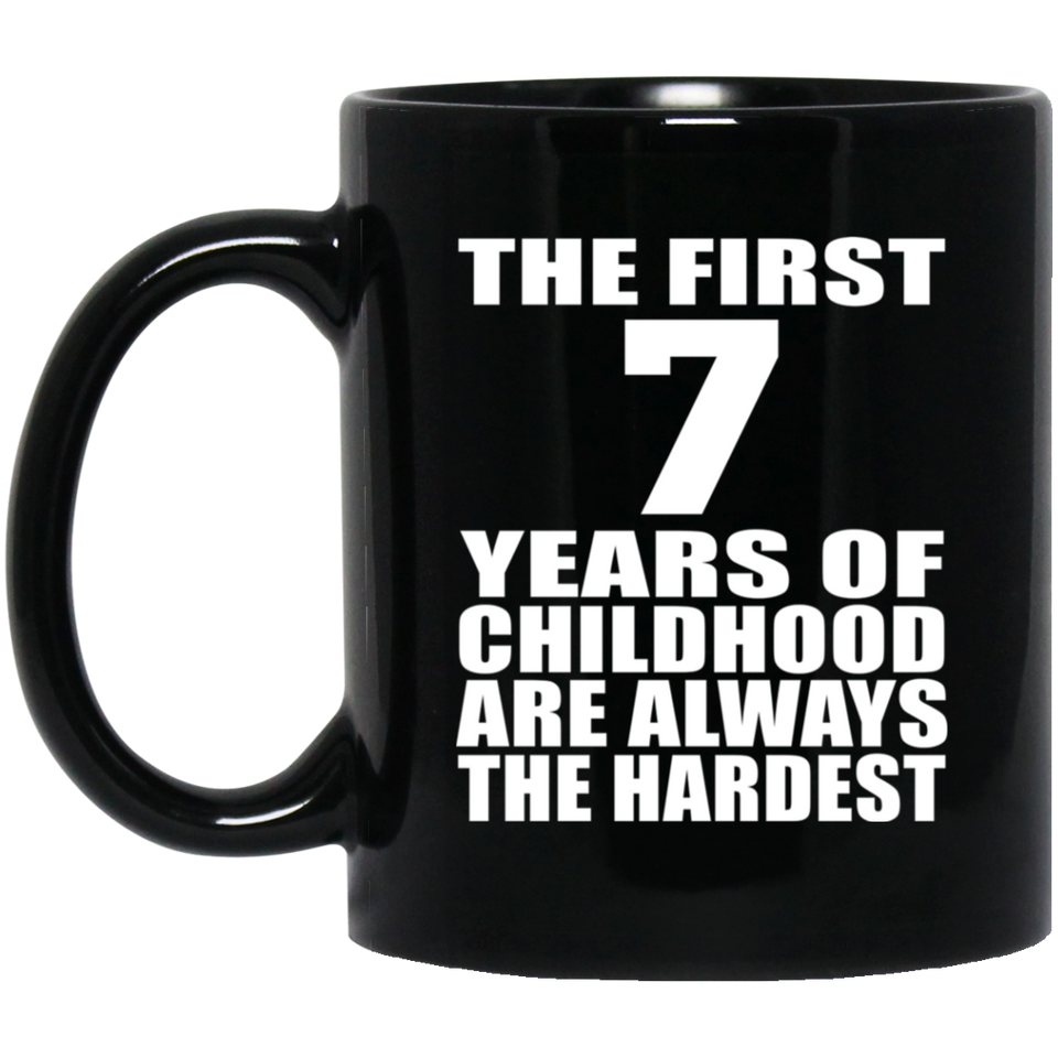 7th Birthday First 7 Years of Childhood Are The Hardest - 11oz Coffee Mug Black