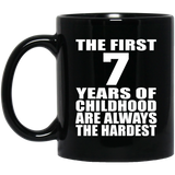 7th Birthday First 7 Years of Childhood Are The Hardest - 11oz Coffee Mug Black