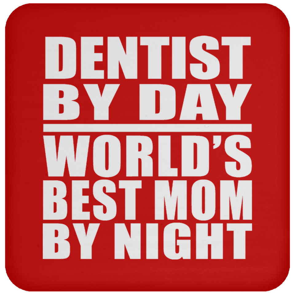 Dentist By Day World's Best Mom By Night - Drink Coaster