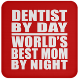 Dentist By Day World's Best Mom By Night - Drink Coaster