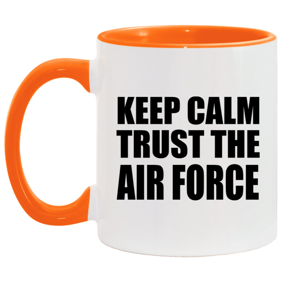 Keep Calm and Trust The Air Force - 11oz Accent Mug Orange