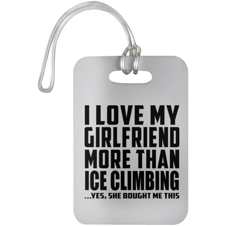I Love My Girlfriend More Than Ice Climbing - Luggage Bag Tag