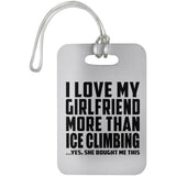 I Love My Girlfriend More Than Ice Climbing - Luggage Bag Tag