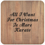 All I Want For Christmas Is More Karate - Drink Coaster C