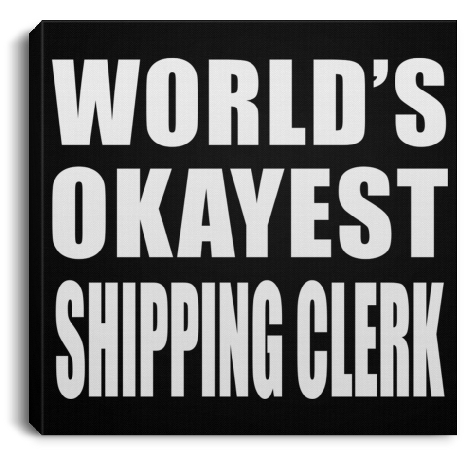 World's Okayest Shipping Clerk - Canvas Square