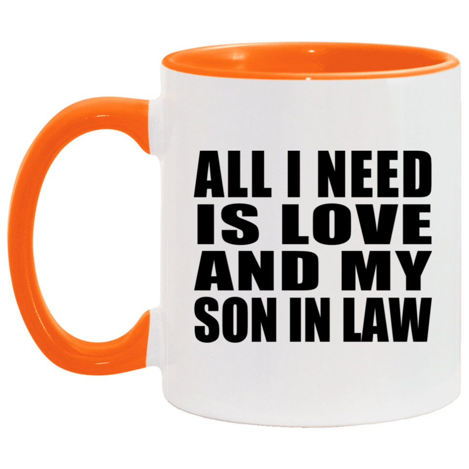 All I Need Is Love And My Son In Law - 11oz Accent Mug Orange