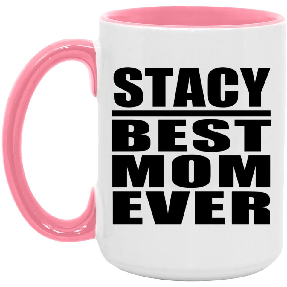 Stacy Best Mom Ever - 15oz Accent Mug Pink
