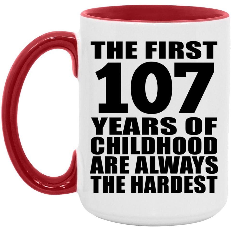 107th Birthday First 107 Years of Childhood Are The Hardest - 15oz Accent Mug Red