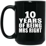 10th Anniversary 10 Years Of Being Mrs Right - 15 Oz Coffee Mug Black