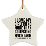 I Love My Girlfriend More Than Collecting Sports Cards - Star Ornament