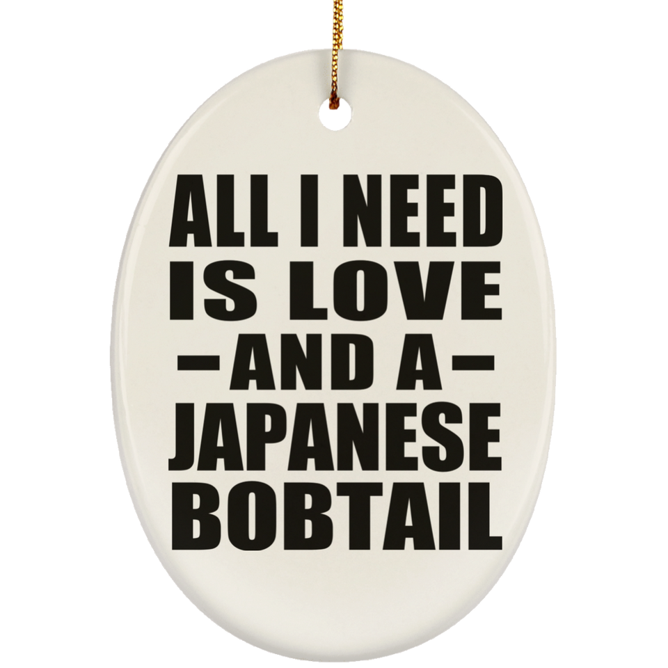 All I Need Is Love And A Japanese Bobtail - Oval Ornament
