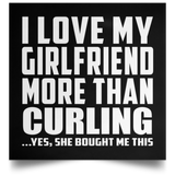 I Love My Girlfriend More Than Curling - Poster Square