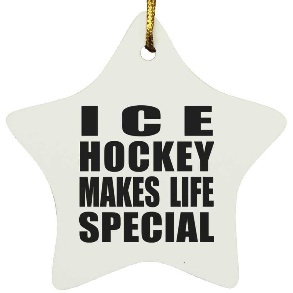Ice Hockey Makes Life Special - Star Ornament
