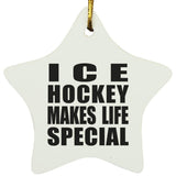 Ice Hockey Makes Life Special - Star Ornament