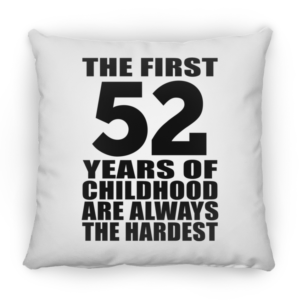 52nd Birthday First 52 Years of Childhood Are The Hardest - Throw Pillow