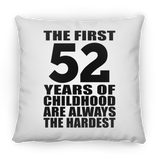 52nd Birthday First 52 Years of Childhood Are The Hardest - Throw Pillow