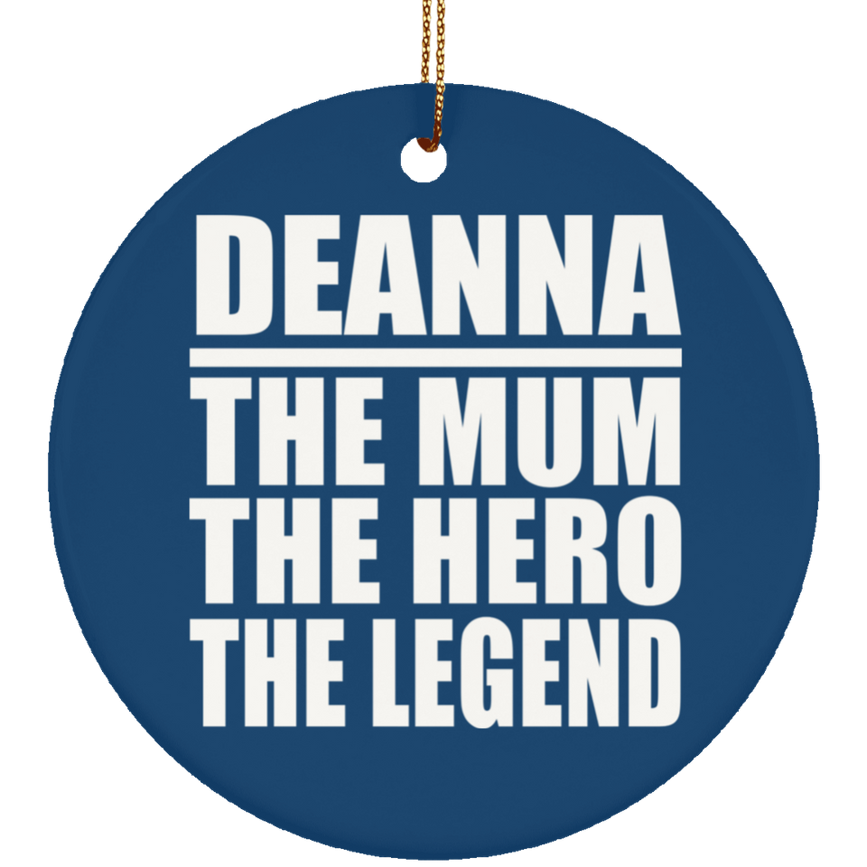 Deanna The Mum The Hero The Legend - Circle Ornament