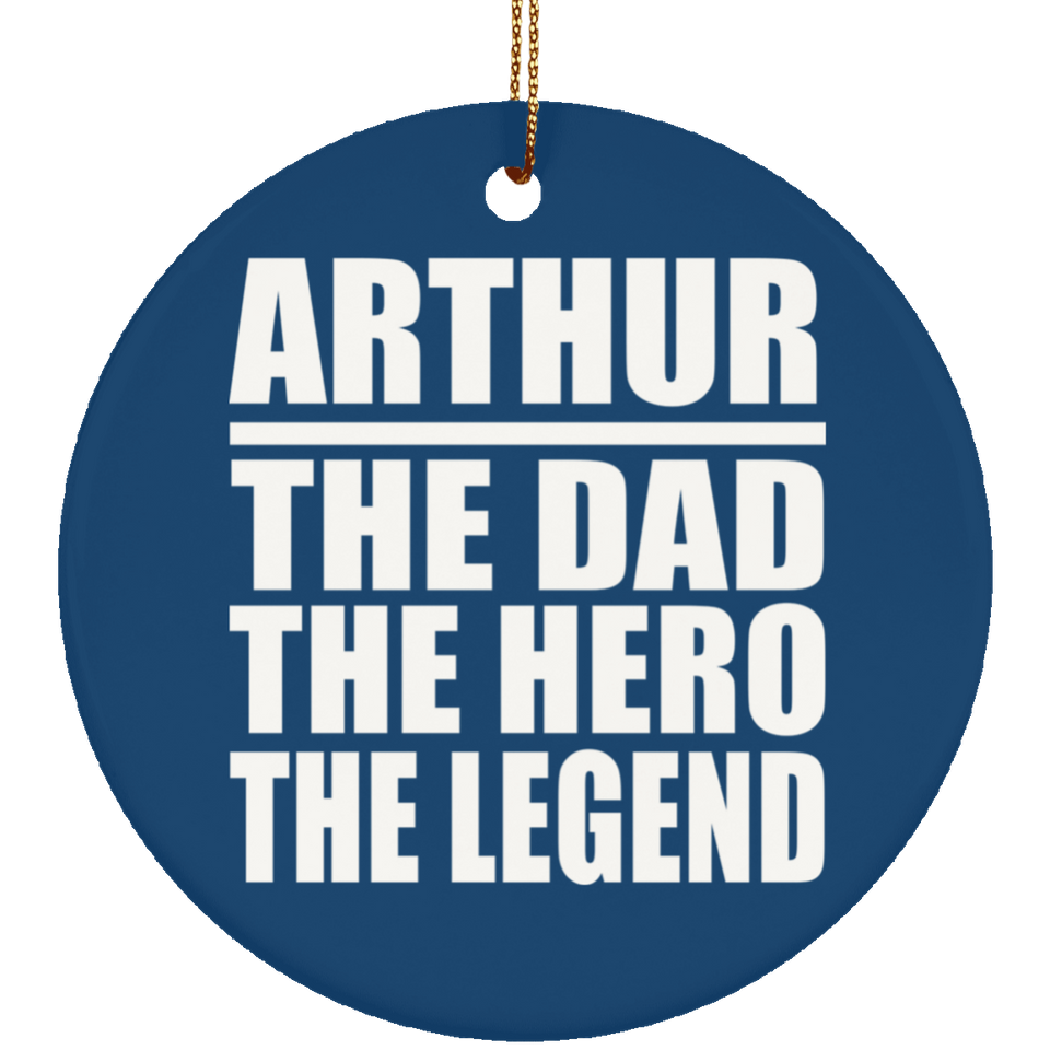 Arthur The Dad The Hero The Legend - Circle Ornament