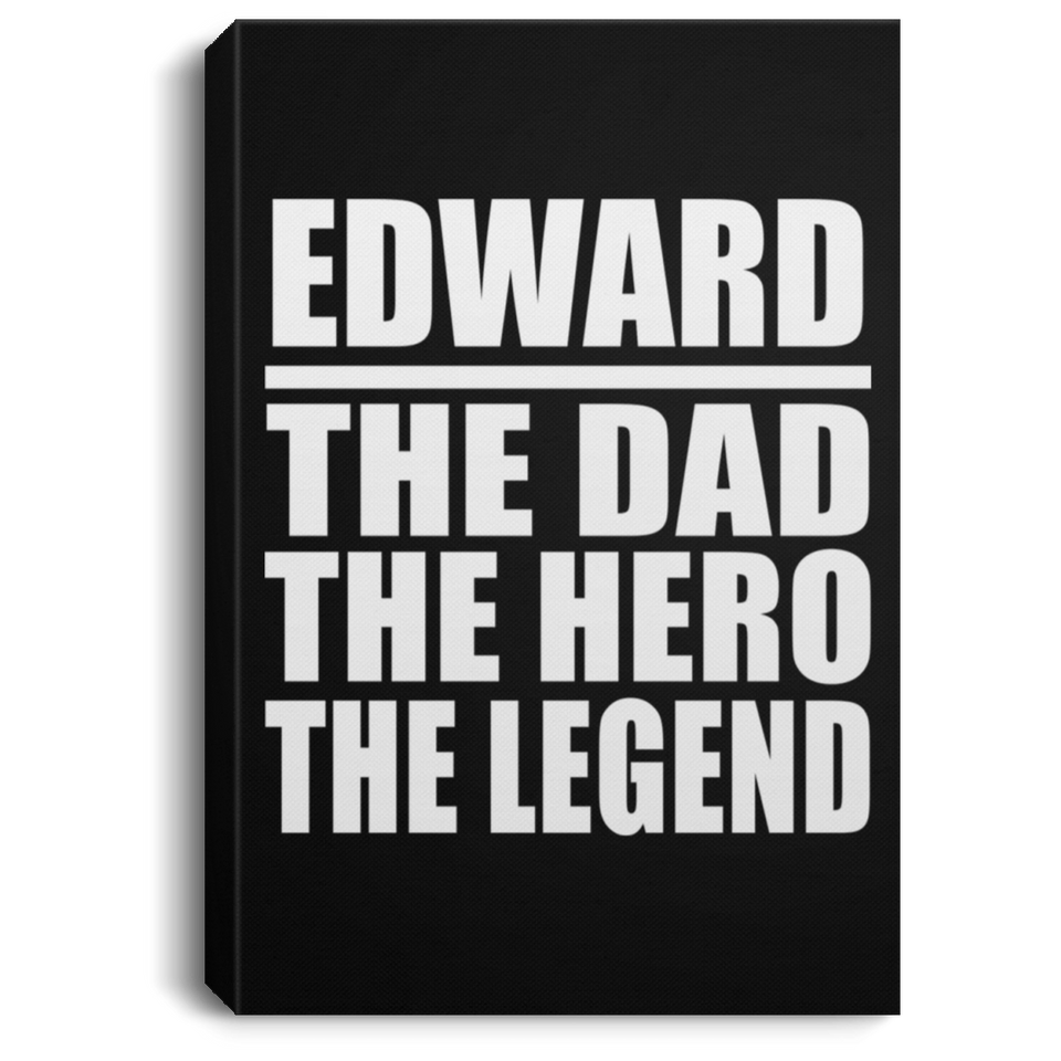 Edward The Dad The Hero The Legend - Canvas Portrait