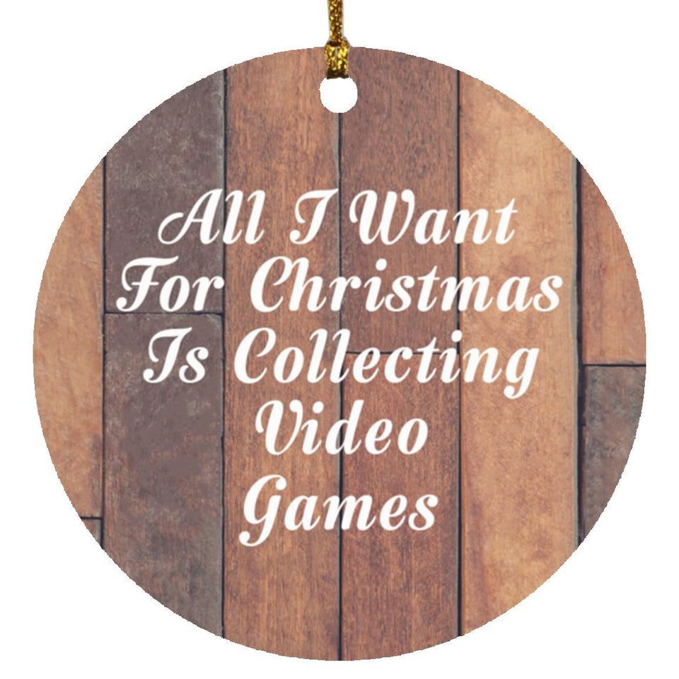 All I Want For Christmas Is Collecting Video Games - Circle Ornament E