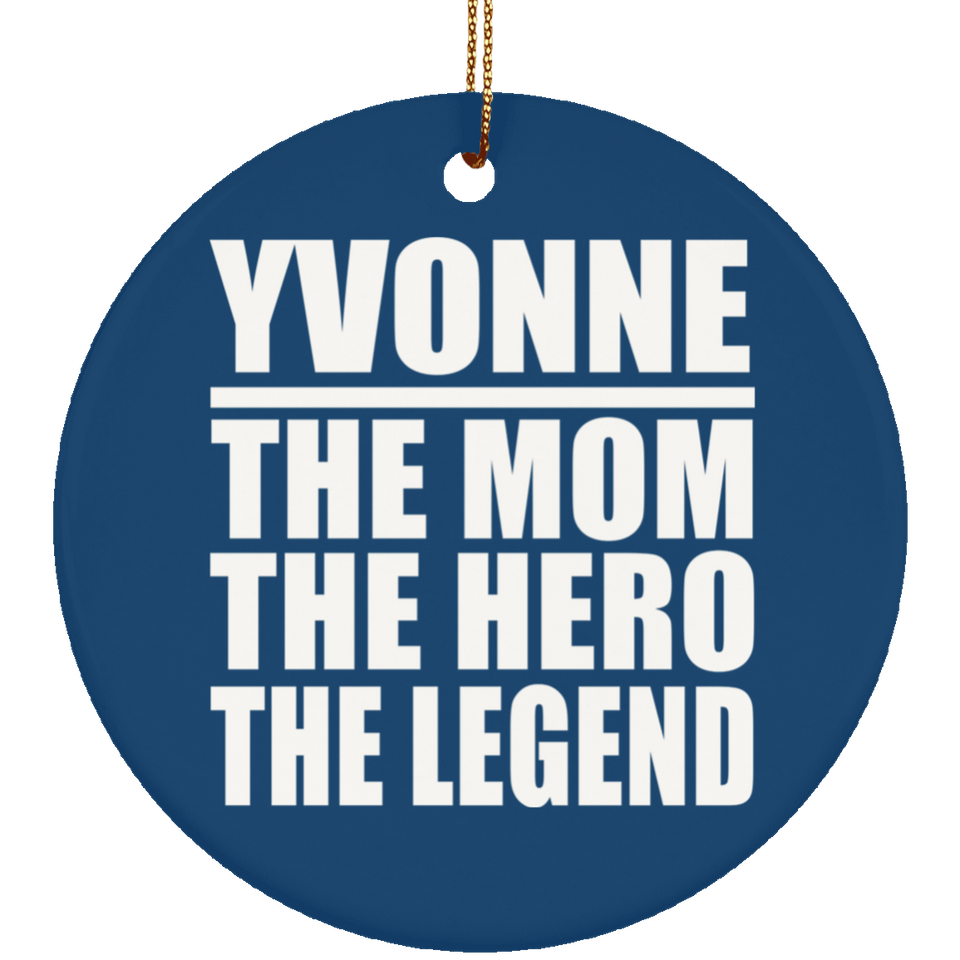 Yvonne The Mom The Hero The Legend - Circle Ornament