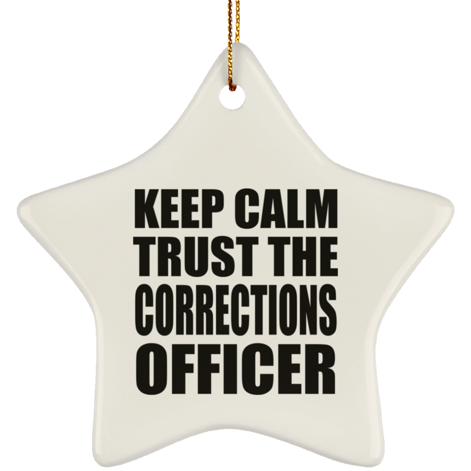 Keep Calm and Trust The Corrections Officer - Star Ornament