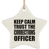 Keep Calm and Trust The Corrections Officer - Star Ornament