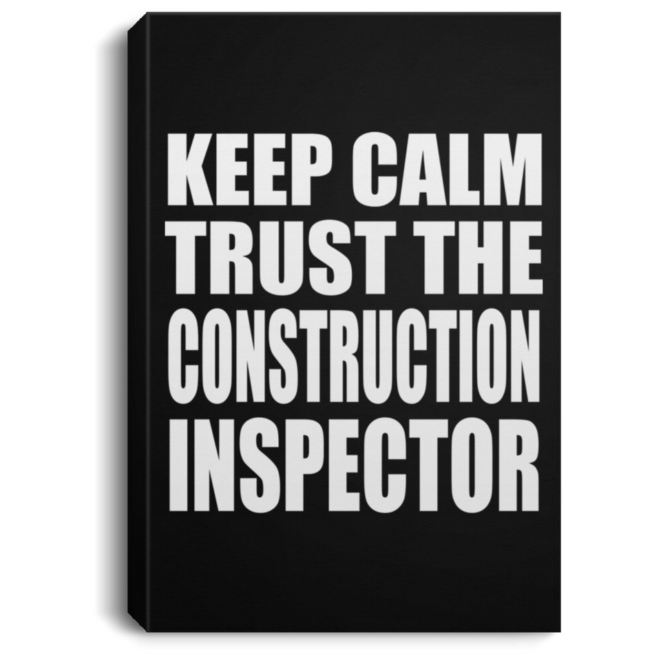 Keep Calm and Trust The Construction Inspector - Canvas Portrait
