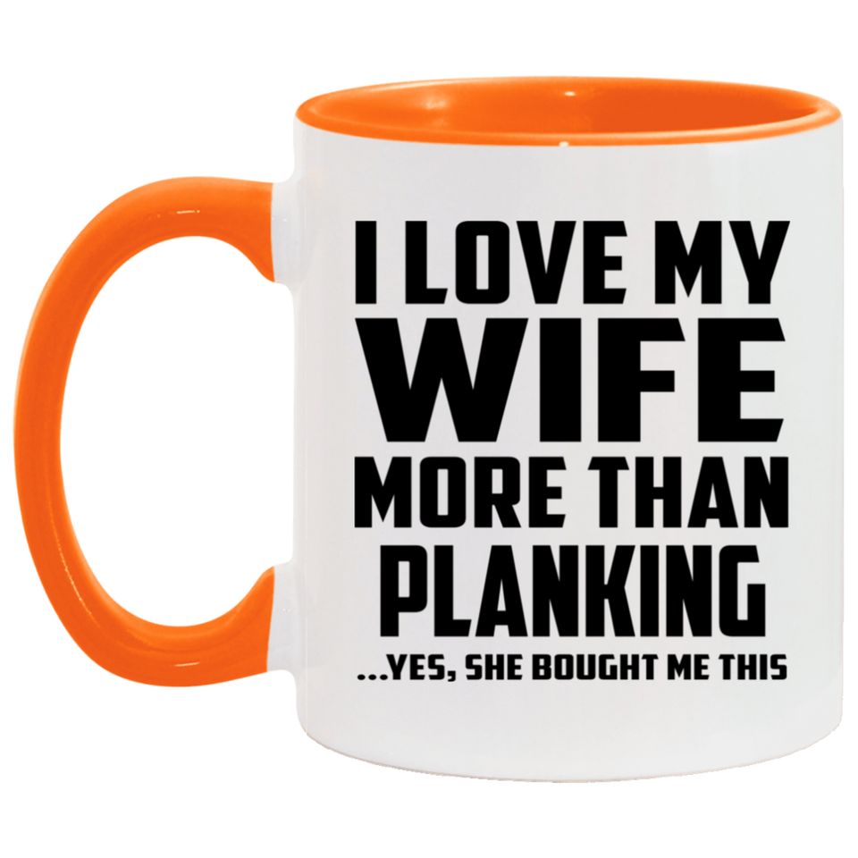 I Love My Wife More Than Planking - 11oz Accent Mug Orange