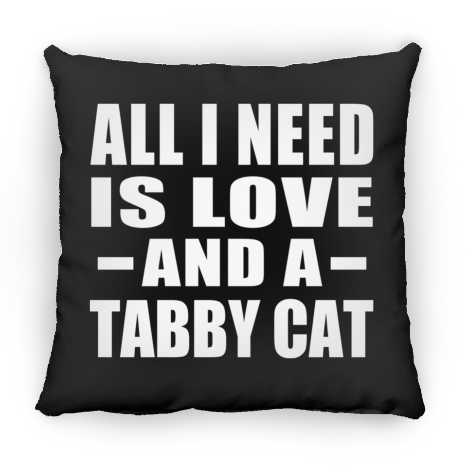 All I Need Is Love And A Tabby Cat - Throw Pillow Black