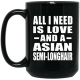 All I Need Is Love And A Asian Semi-Longhair - 15 Oz Coffee Mug Black
