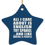 All I Care About Is English Toy Spaniel - Star Ornament