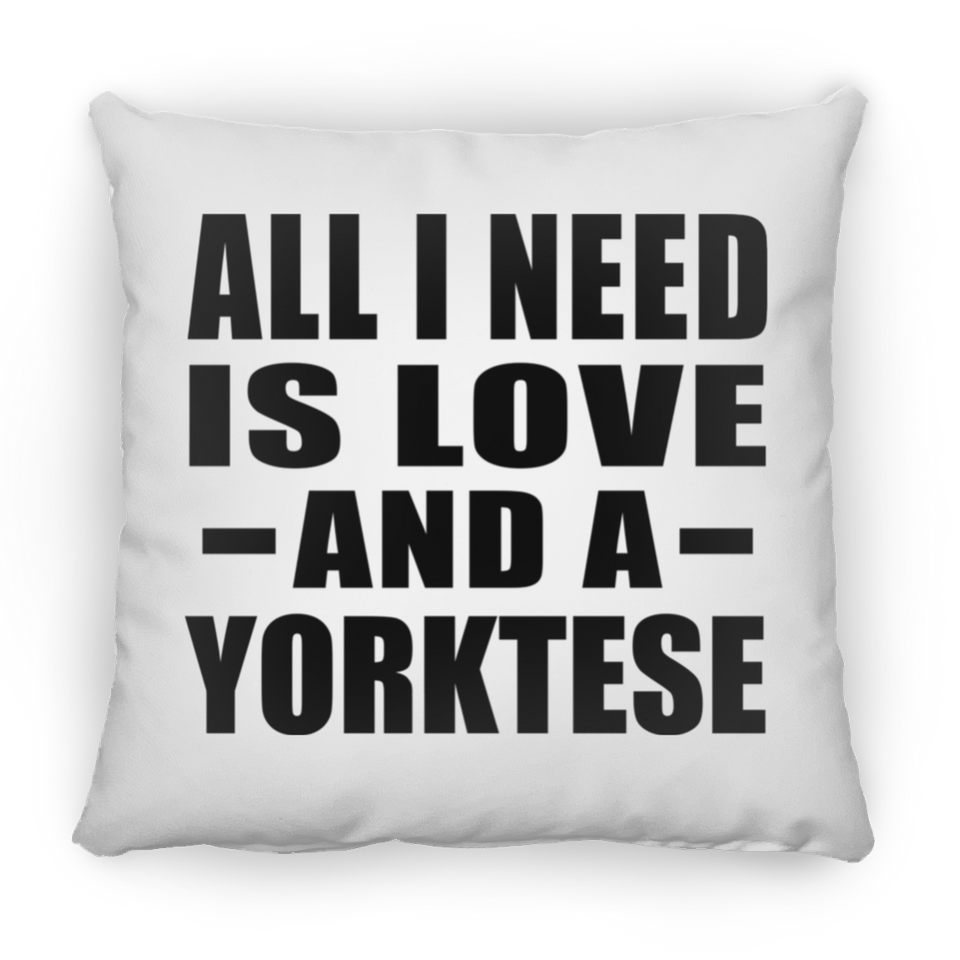 All I Need Is Love And A Yorktese - Throw Pillow