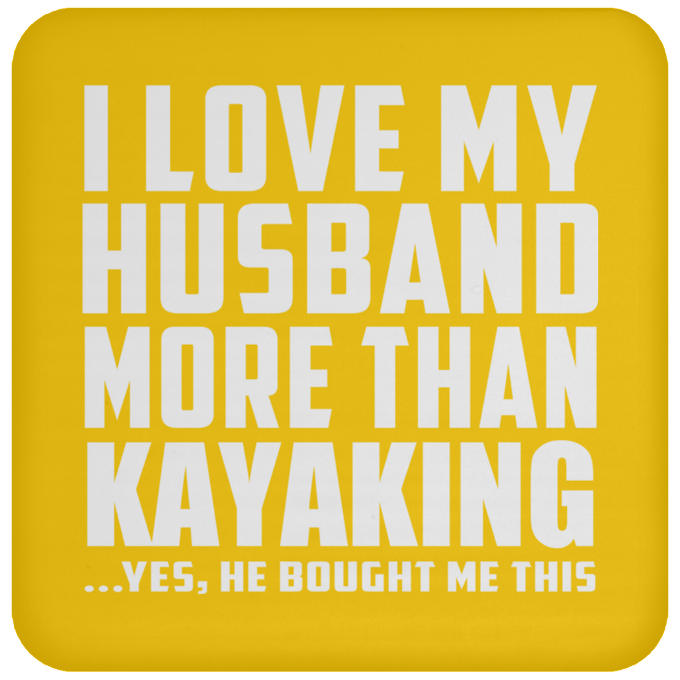 I Love My Husband More Than Kayaking - Drink Coaster