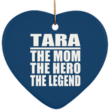 Tara The Mom The Hero The Legend - Heart Ornament