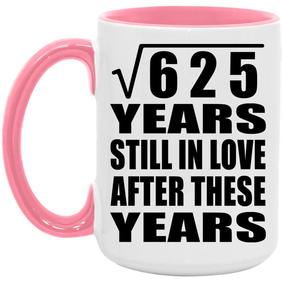 25th Anniversary Square Root of 625 Years Still In Love - 15oz Accent Mug Pink