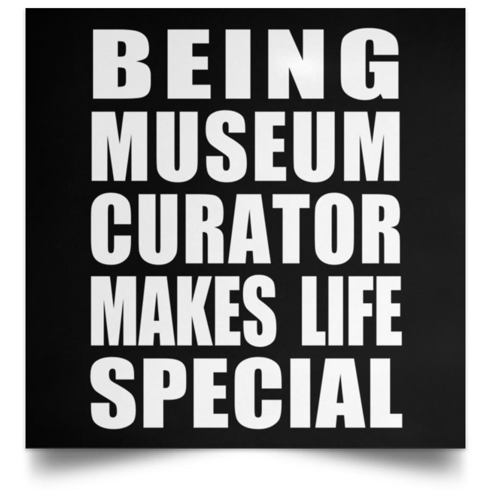 Being Museum Curator Makes Life Special - Poster Square