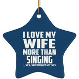I Love My Wife More Than Singing - Star Ornament