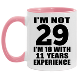 29th Birthday I'm Not 29 I'm 18 With 11 Years Experience - 11oz Accent Mug Pink