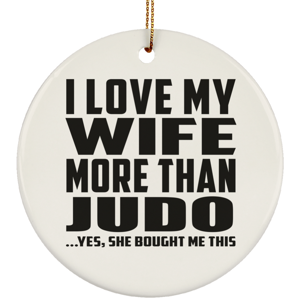 I Love My Wife More Than Judo - Circle Ornament
