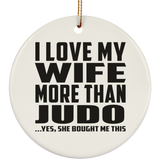 I Love My Wife More Than Judo - Circle Ornament