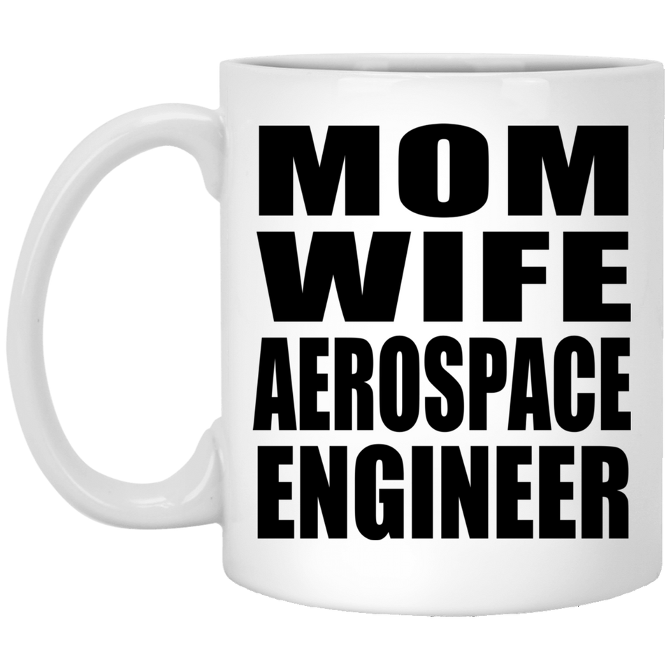 Mom Wife Aerospace Engineer - 11oz Coffee Mug
