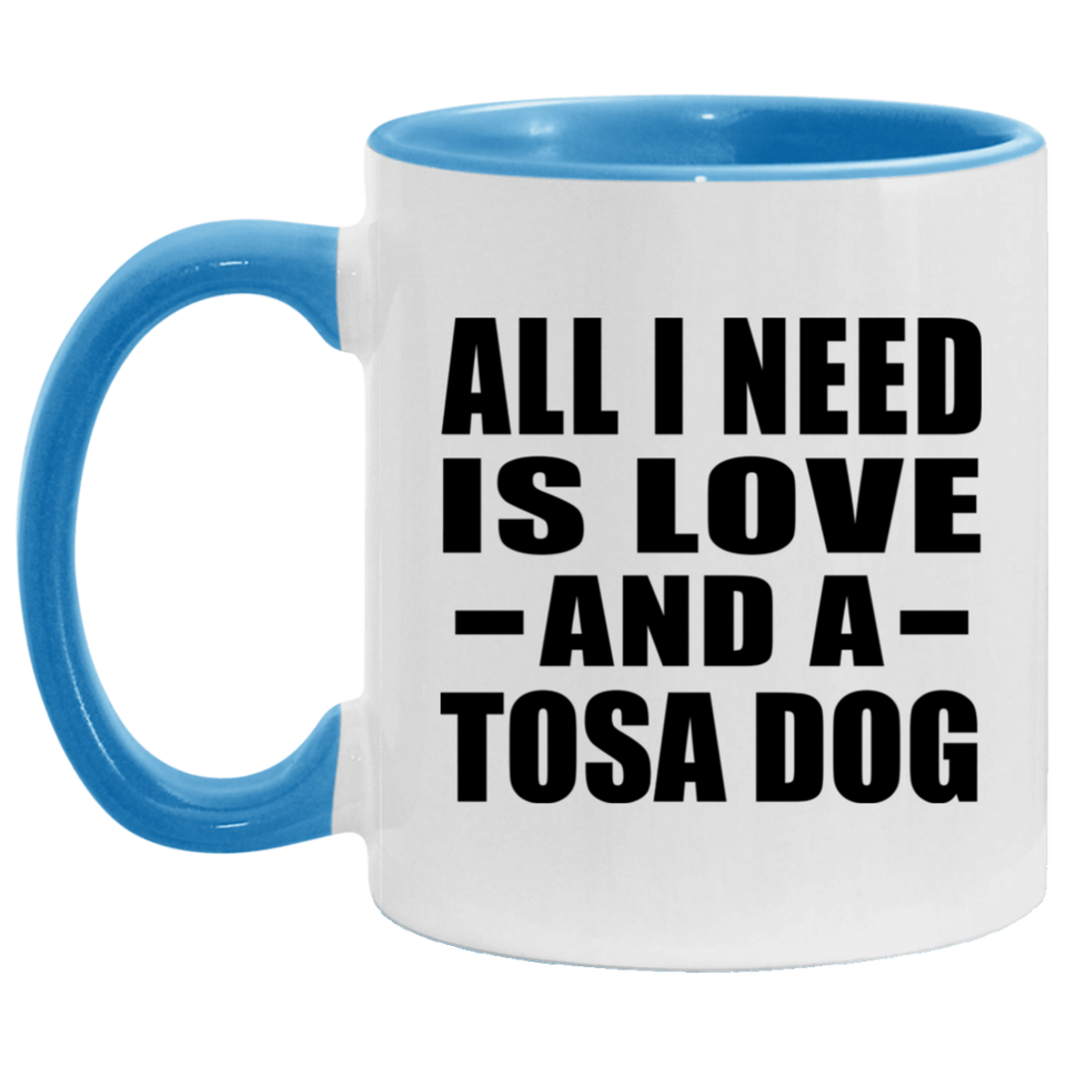 All I Need Is Love And A Tosa Dog - 11oz Accent Mug Blue