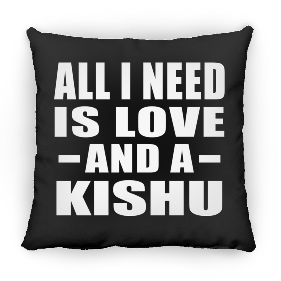 All I Need Is Love And A Kishu - Throw Pillow Black