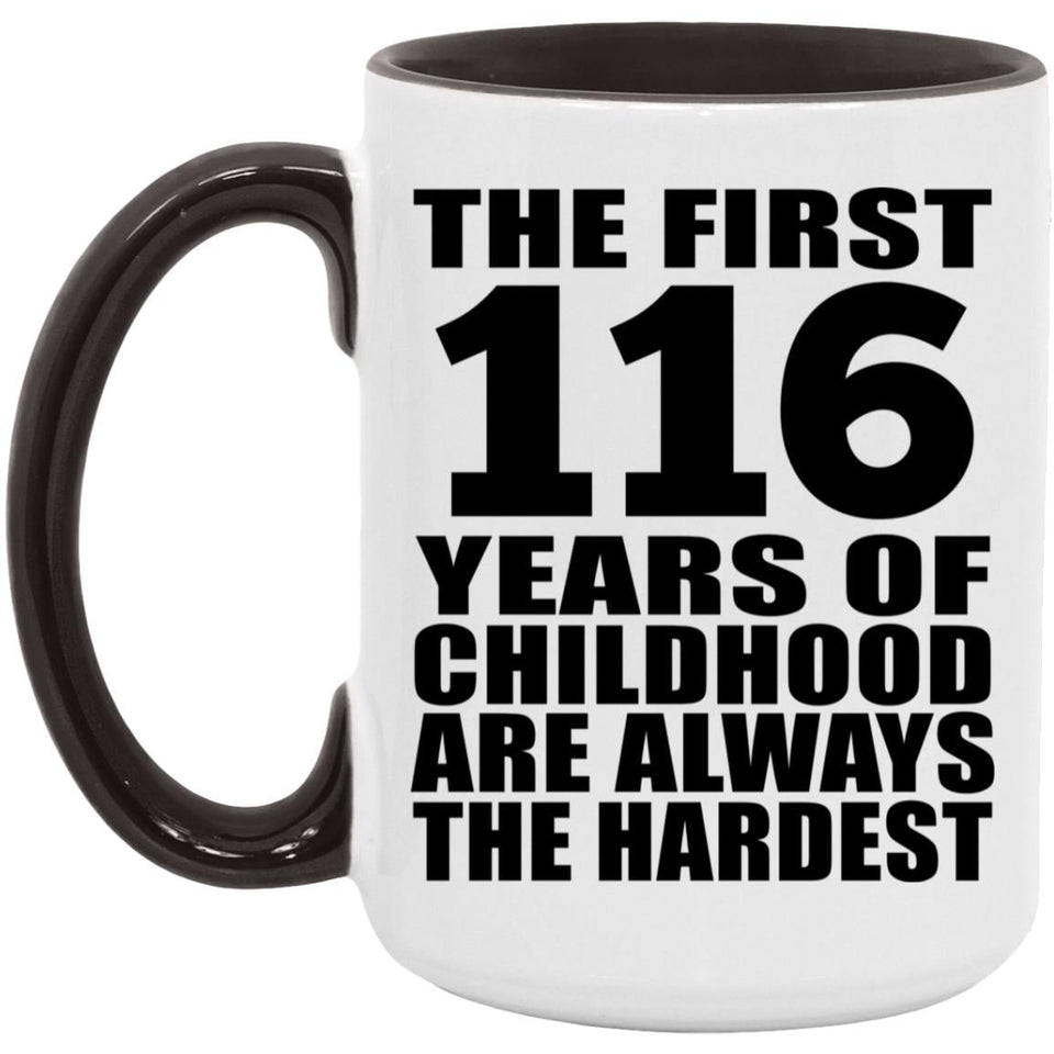 116th Birthday First 116 Years of Childhood Are The Hardest - 15oz Accent Mug Black