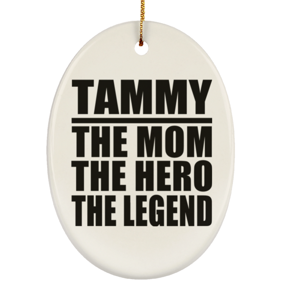 Tammy The Mom The Hero The Legend - Oval Ornament